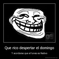 Que rico despertar el domingo - Y acordarse que el lunes es festivo