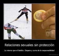 Relaciones sexuales sin protección - Lo mismo que el biatlón. Dispara y corre de la responsabilidad