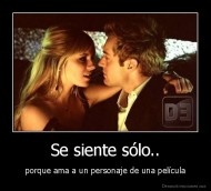 Se siente sólo.. - porque ama a un personaje de una película