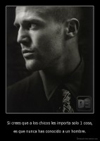 Si crees que a los chicos les importa solo 1 cosa, - es que nunca has conocido a un hombre.