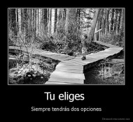 Tu eliges  - Siempre tendrás dos opciones