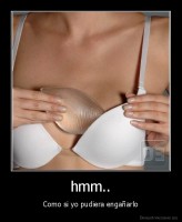 hmm.. - Como si yo pudiera engañarlo