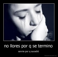 no llores por q se termino  - sonrie por q sucedió 